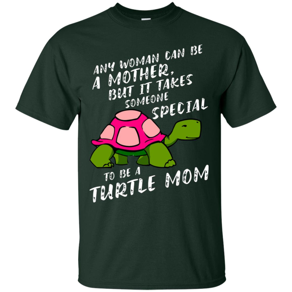 Any Woman Can Be Amother But It Takes Someone Special To Be A Turtle Mom Shirt Forest
