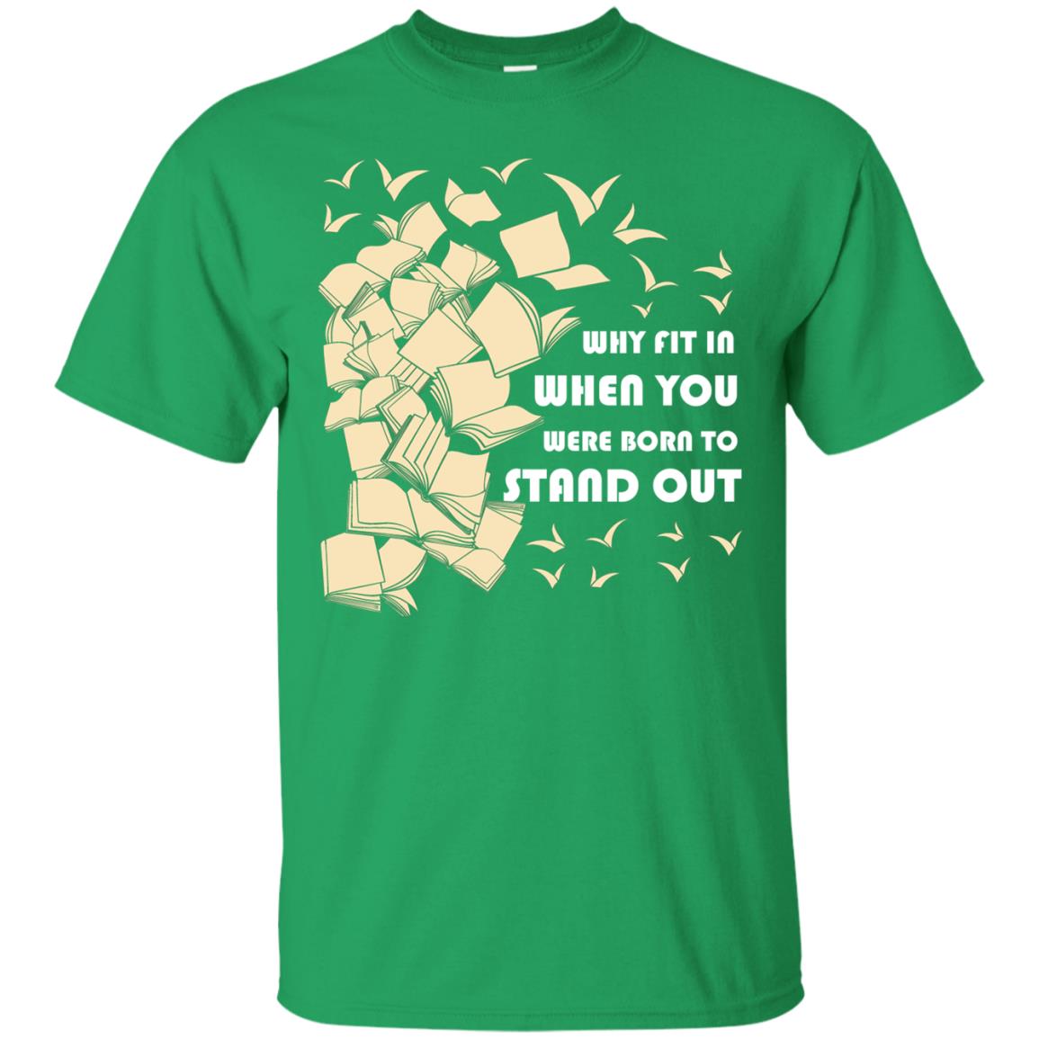 Why Fit In When You Were Born To Stand Out Funny Reader T-shirt Irish Green