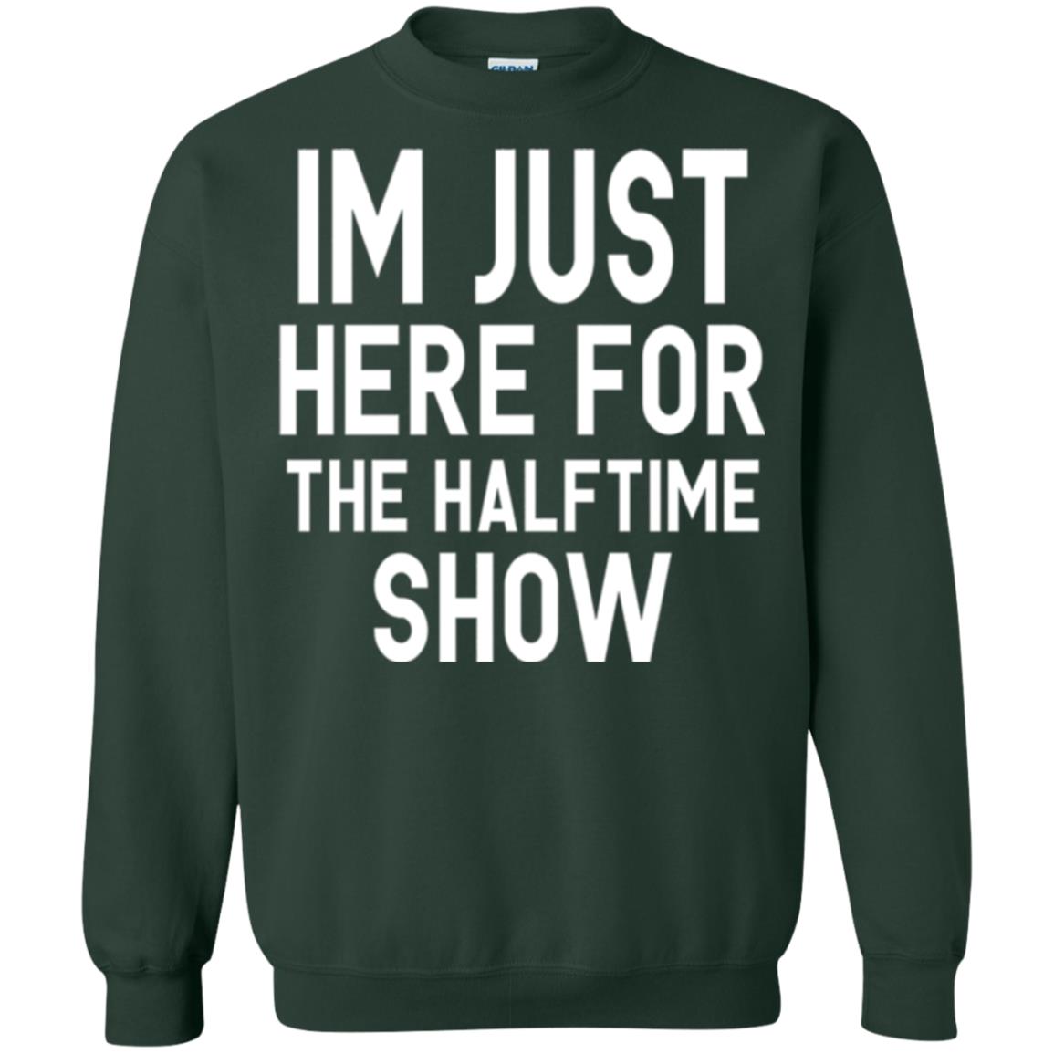 I'm Just Here For The Halftime Show T-shirt Forest Green