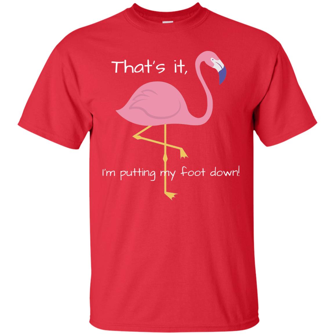 I'm Putting My Foot Down Funny Flamingo T-shirt Red