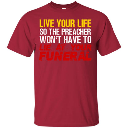 Live Your Life So The Preacher Won't Have To Lie At Your Funeral Christian T-shirt Cardinal
