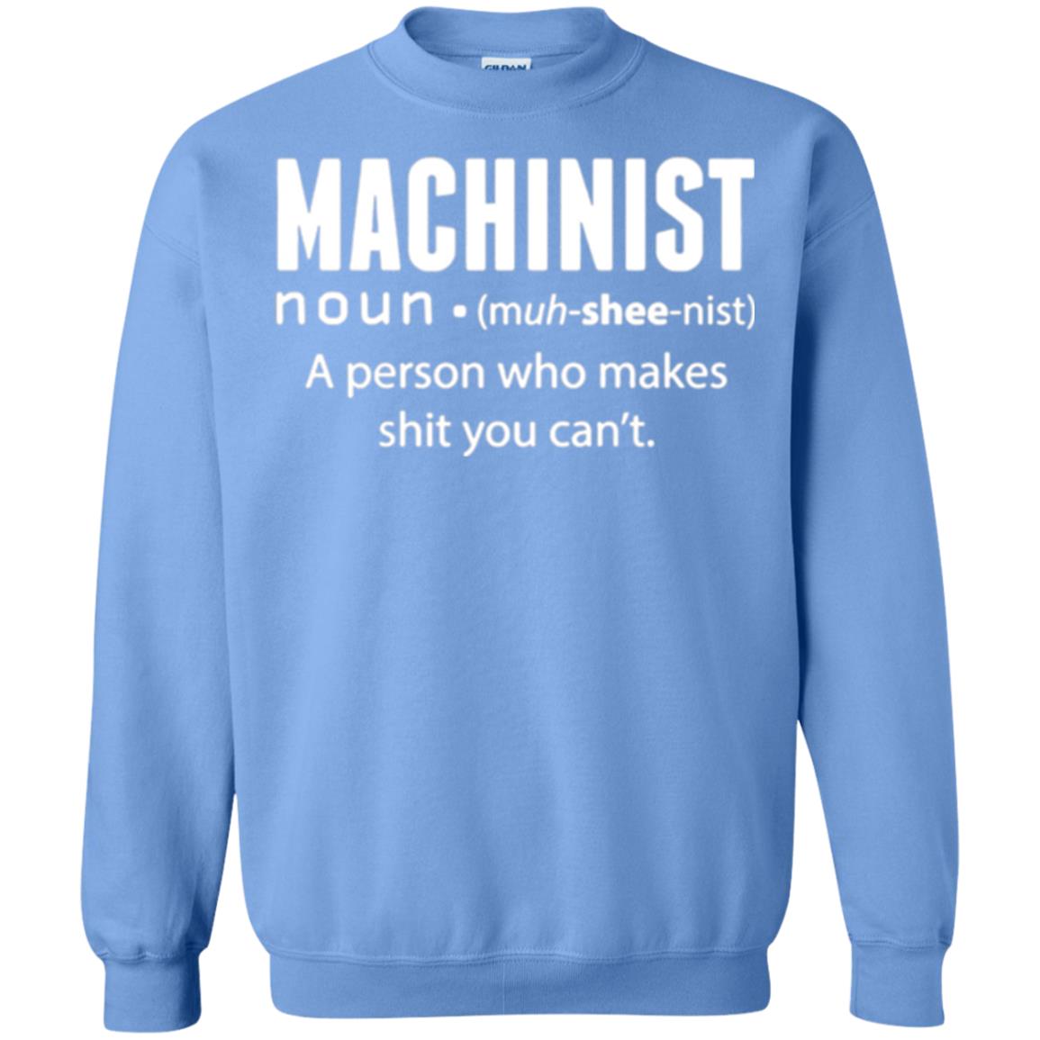 A Person Who Makes Shit You Can't Machinist Definition T-shirt Carolina Blue