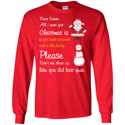 Christmas T-Shirt Dear Santa All I Want For Christmas Is A Fat Bank Account And A Thin Body Please Don't Mix These Up Like You Did Last Year Red
