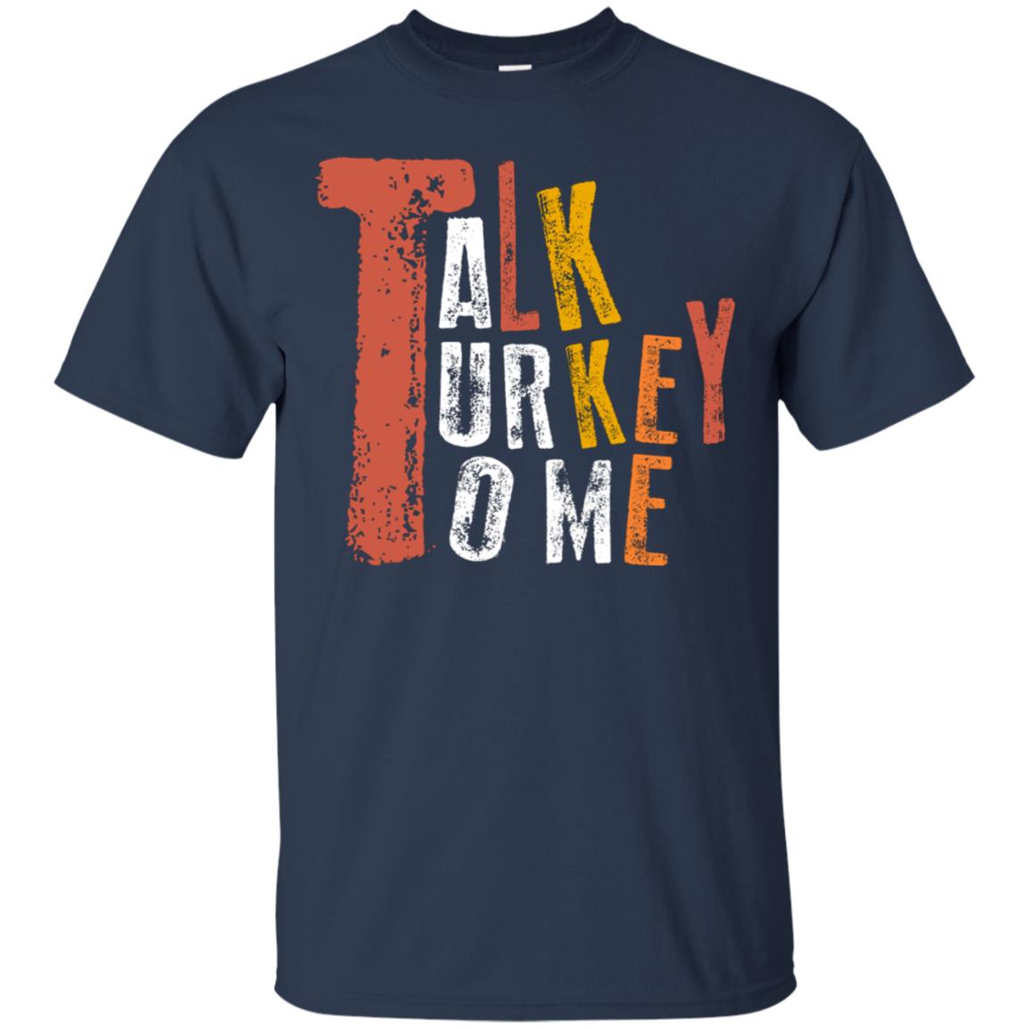 Talk Turkey To Me Thanksgiving Idea Gift Shirt Navy