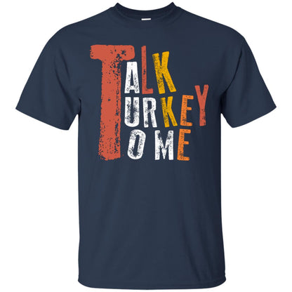 Talk Turkey To Me Thanksgiving Idea Gift Shirt Navy