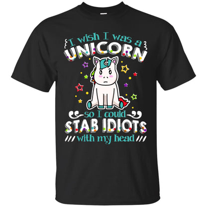 I Wish I Was A Unicorn So I Could Stab Idiots With My Head Black