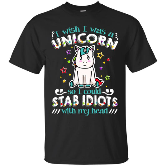 I Wish I Was A Unicorn So I Could Stab Idiots With My Head Black