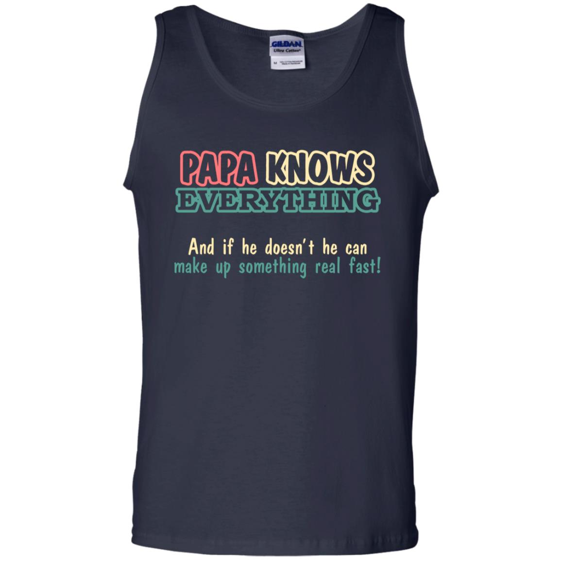 Papa Knows Everythingand If He Doesnt He Can Make Up Something Real Fast Shirt Navy