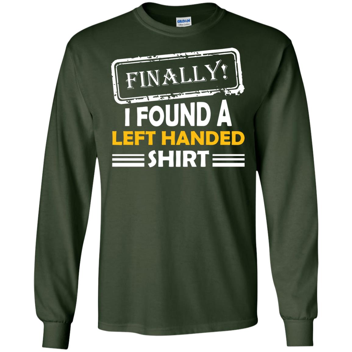Finally I Found A Left Handed Shirt Forest Green