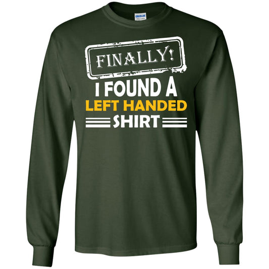 Finally I Found A Left Handed Shirt Forest Green