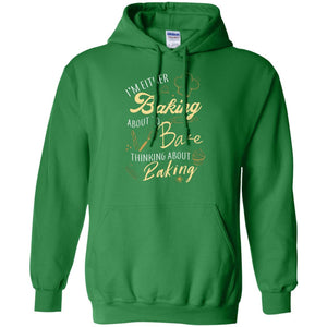 I'm Either Baking About To Bake Thinking About Baking Baker Gift ShirtG185 Gildan Pullover Hoodie 8 oz.
