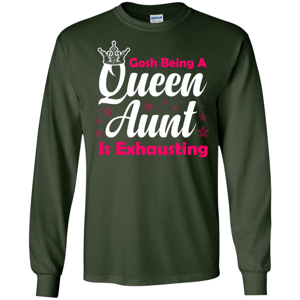 Gosh Being A Queen Aunt Is Exhausting Aunt Shirt Forest Green