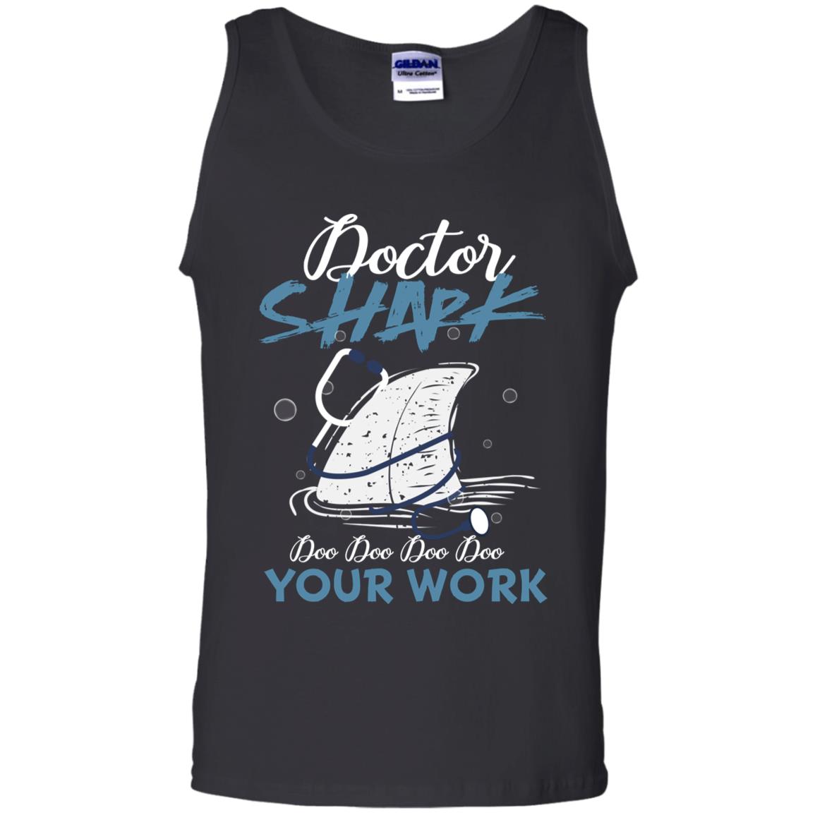 Doctor Shark Doo Doo Doo Your Work Shark Gift Shirt For Womens Or MensG220 Gildan 100% Cotton Tank Top