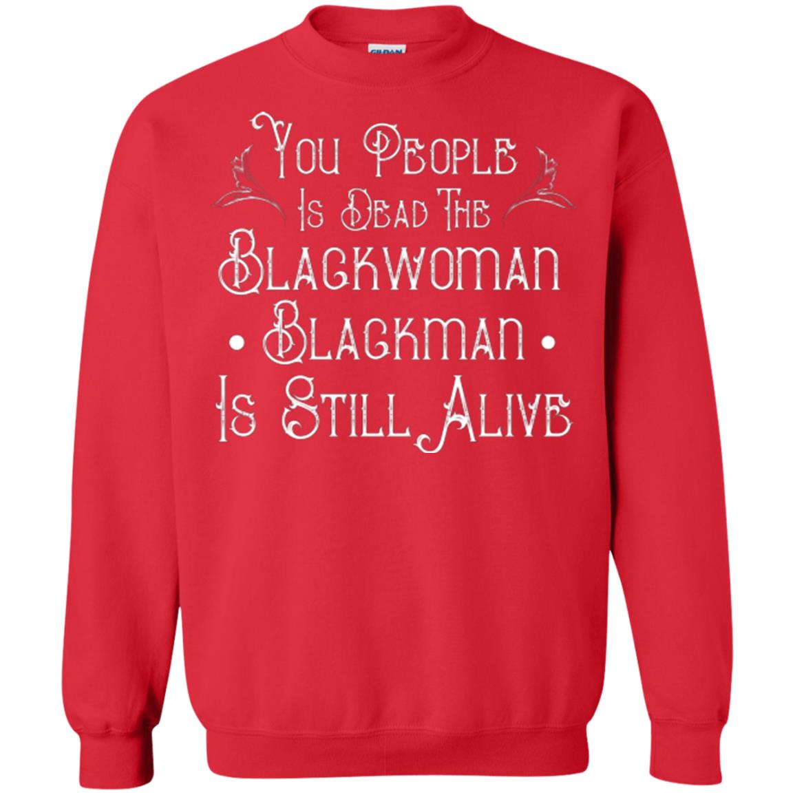 Anti Racism T-shirt You People Is Dead The Blackwoman Blackman Is Still Alive Red