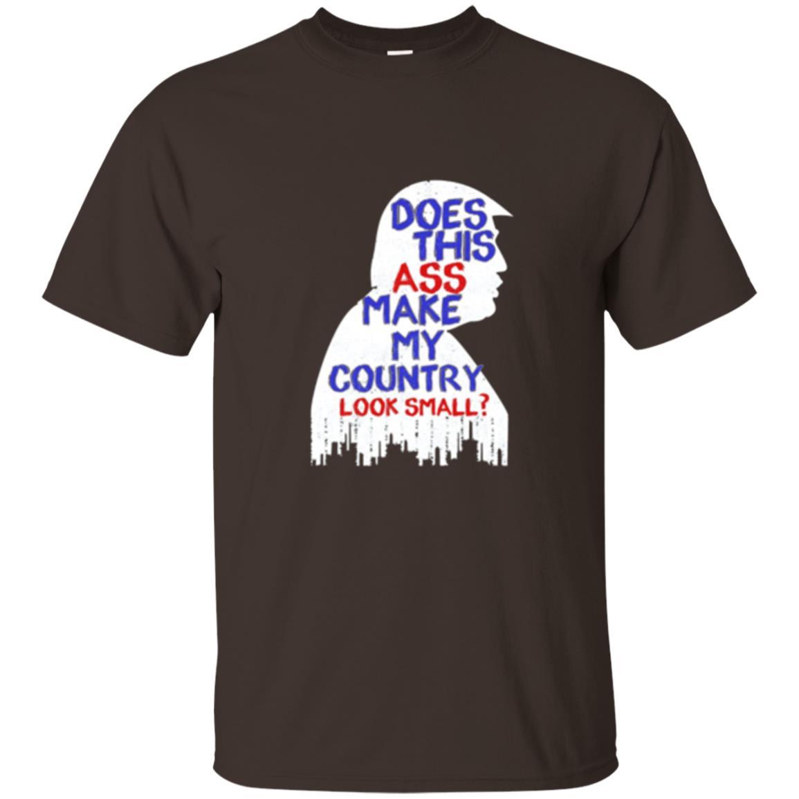 Political T-shirt Does This Ass Make Country Look Small Dark Chocolate