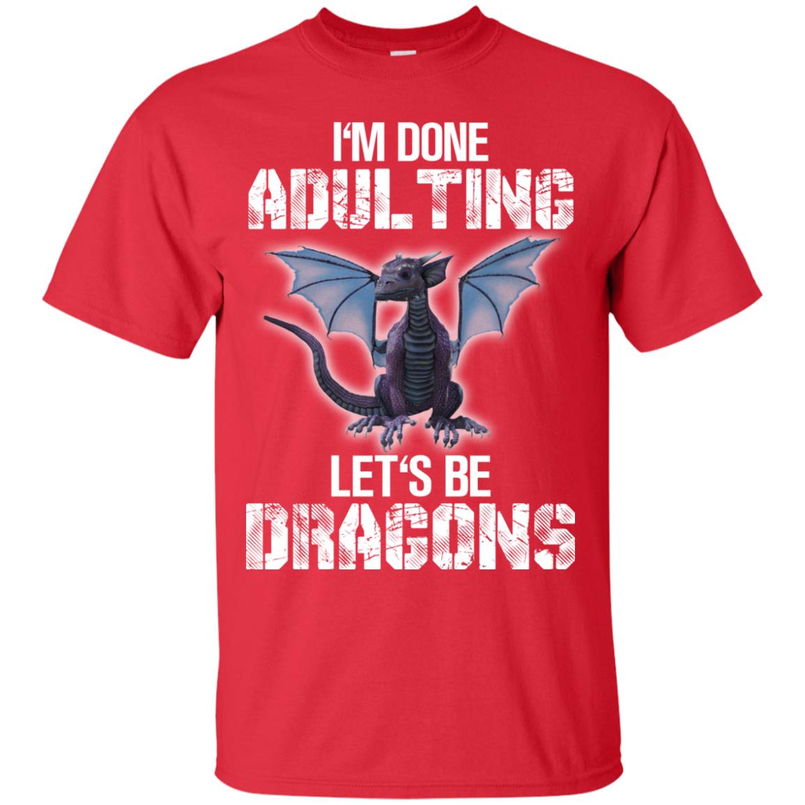 I_m Done Adulting Let_s Be Dragons Dragon Lover T-shirt Red