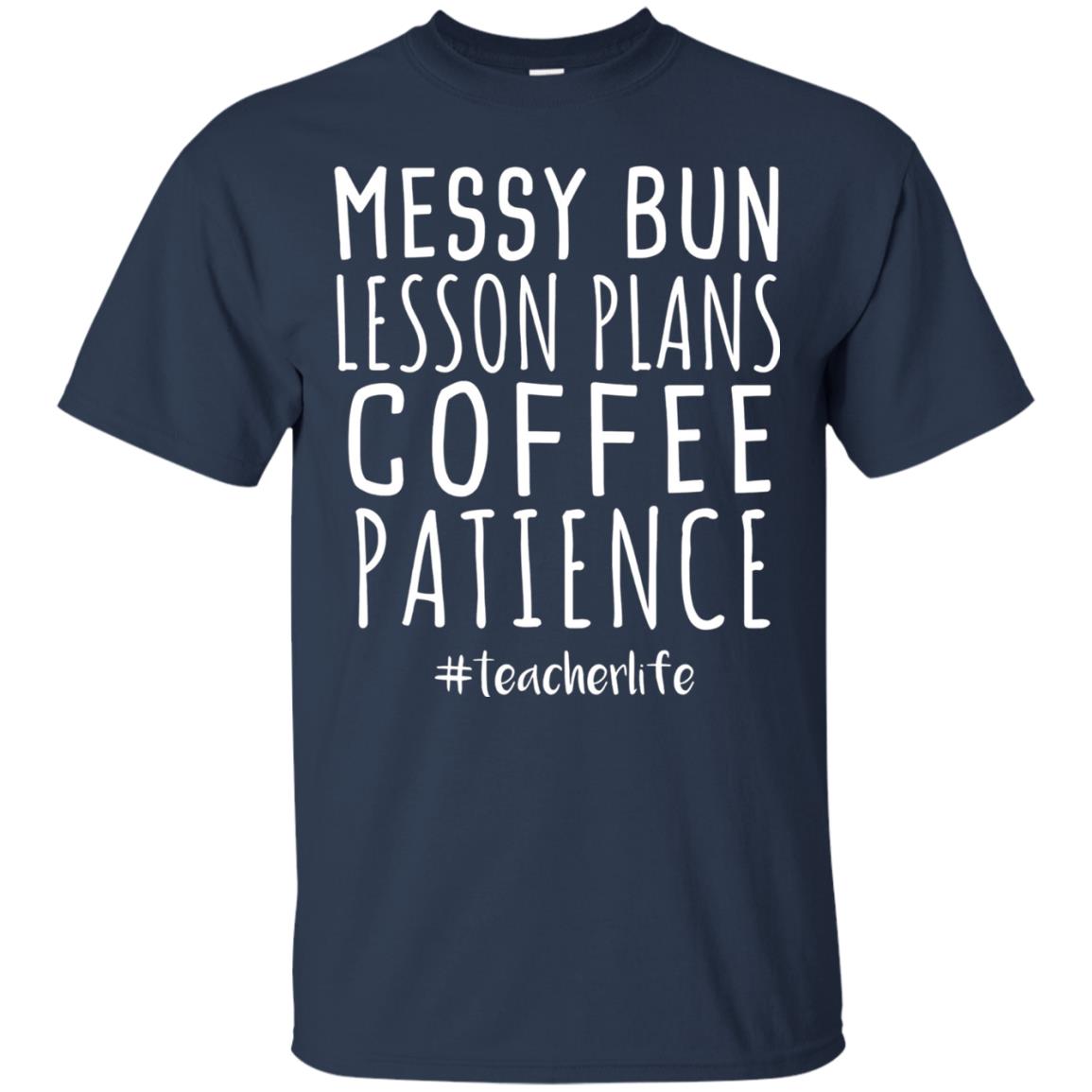 Messy Bun Lesson Plans Coffee Patience Teacher Life T-shirt Navy