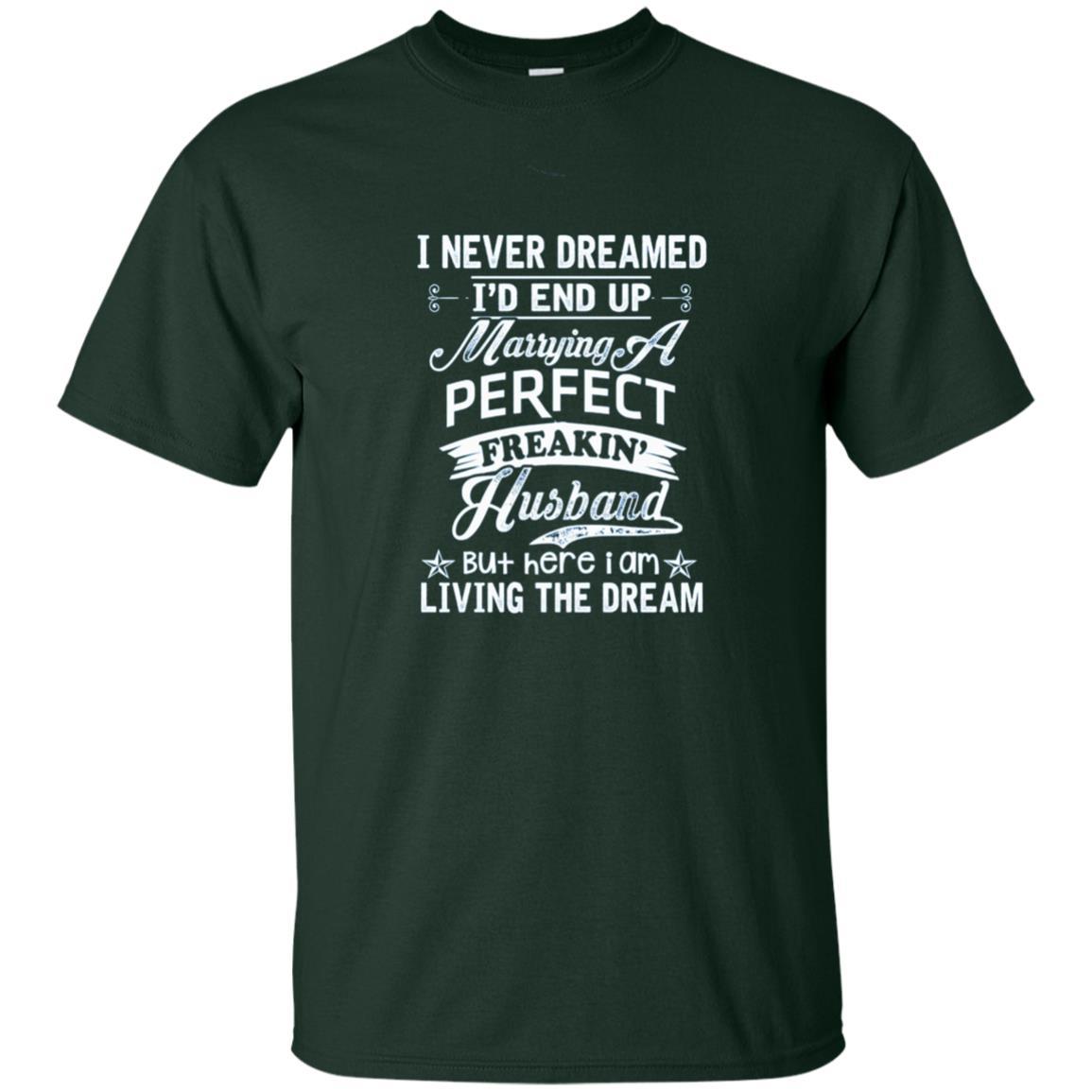 Wife T-shirt I Never Dreamed I'd End Up Marrying Perfect Freakin' Husband Forest Green