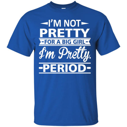 Im Pretty For A Big Girl Im Pretty Period Shirt Royal