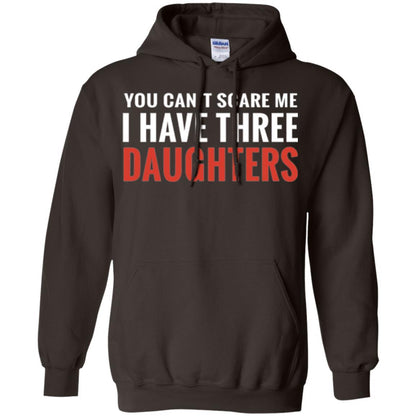 Family T-shirt You Can't Scare Me I Have Three Daughters Dark Chocolate