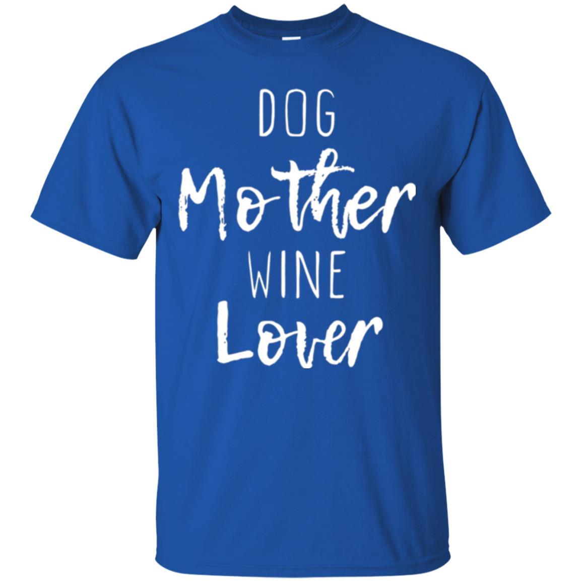 Dog Lover T-shirt Dog Mother Wine Lover T-shirt Royal