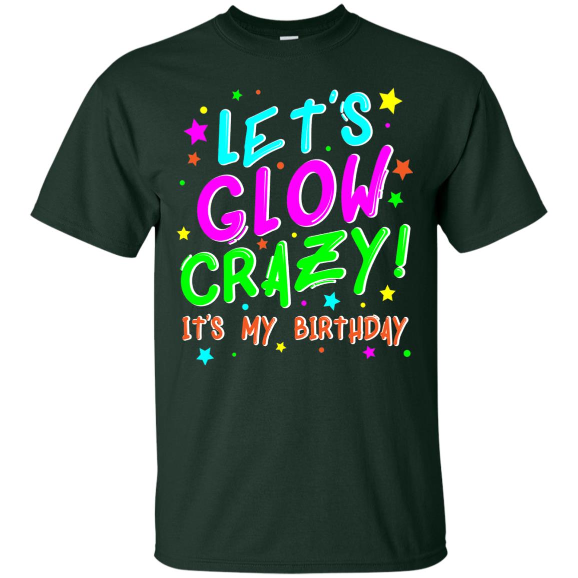 Lets Glow Crazy Its My Birthday Funny Cute B-day Party Shirt Forest