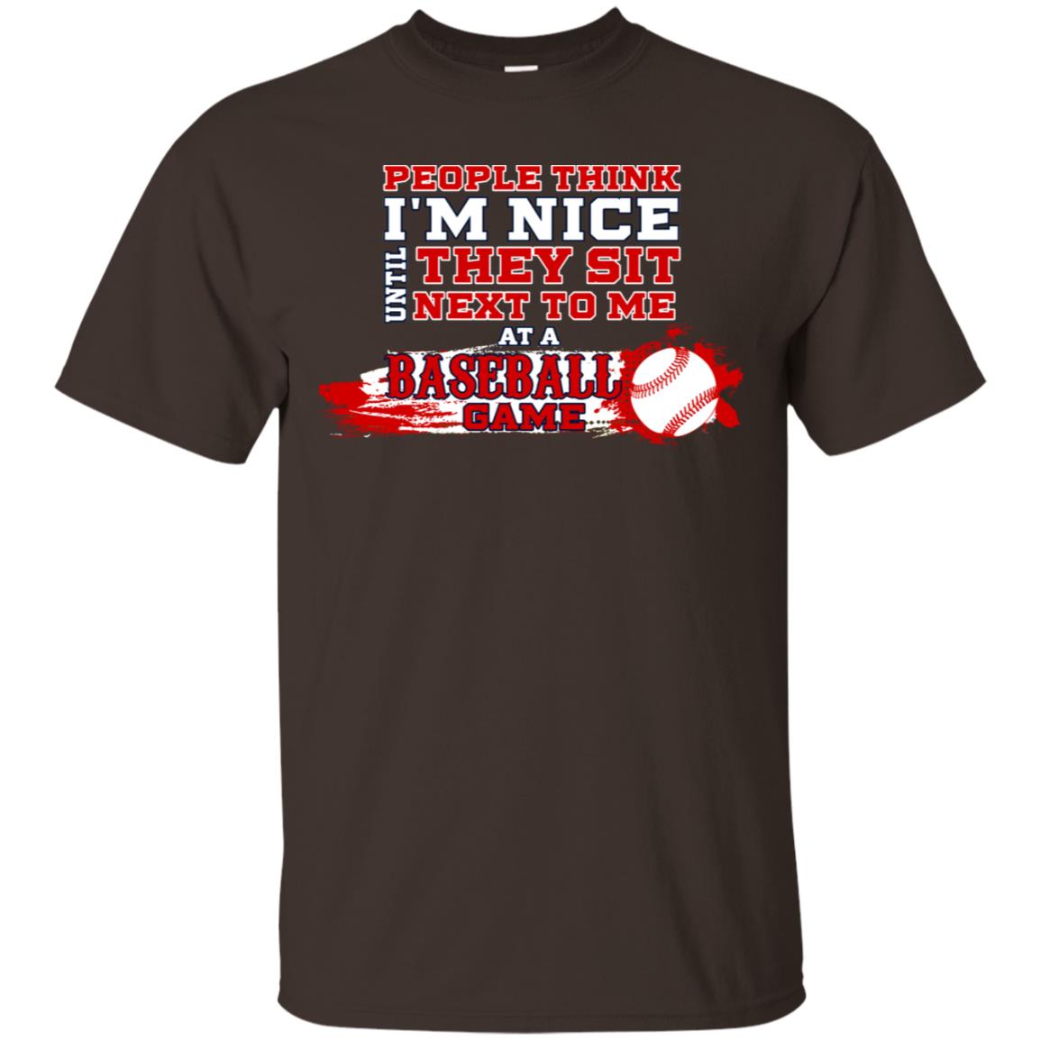 People Think I'm Nice Until They Sit Next To Me At A Baseball Game Shirt For Mens Or Womens Dark Chocolate