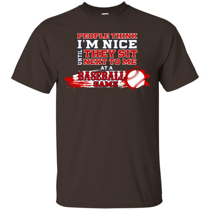 People Think I'm Nice Until They Sit Next To Me At A Baseball Game Shirt For Mens Or Womens Dark Chocolate