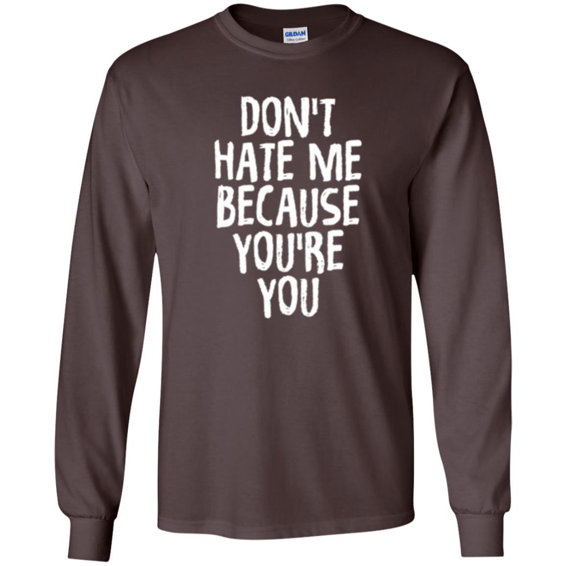 Don't Hate Me Because You_re You T-shirt Dark Chocolate