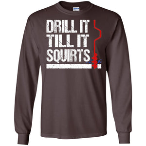 Ice Fishing T-shirt Drill It Till It Squirts