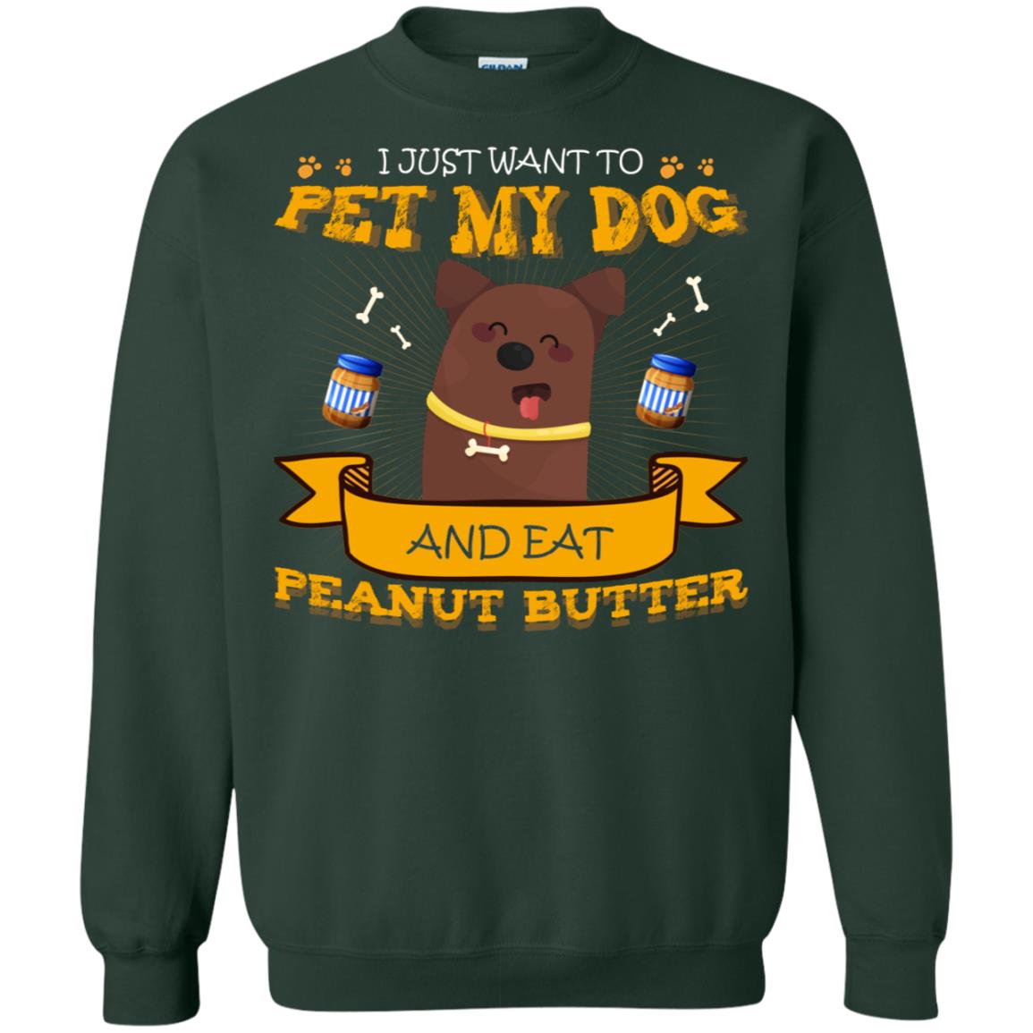 I Just Want To Pet My Dog And Eat Peanut Butter Shirt Forest Green