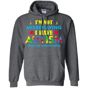 I_m Not Misbehaving I Have Autism Please Be Understanding Best Saying T-shirt For Autism Awareness