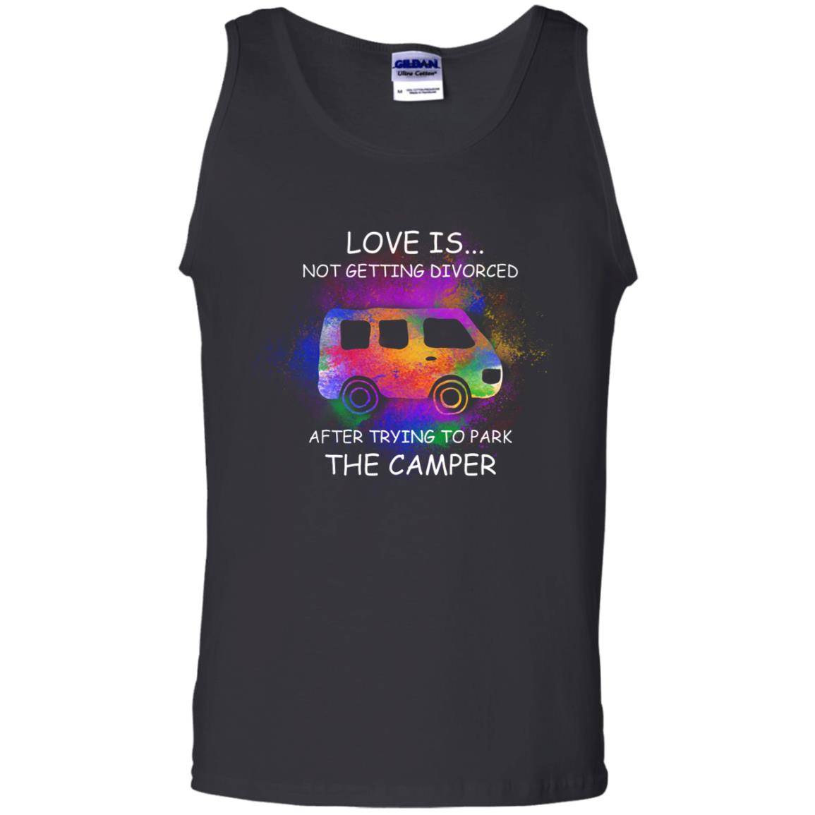 Love Is Not Getting Divorced After Trying To Park The Camper ShirtG220 Gildan 100% Cotton Tank Top