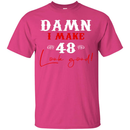 I Make 48 Look Good 48th Brithday Shirt Heliconia