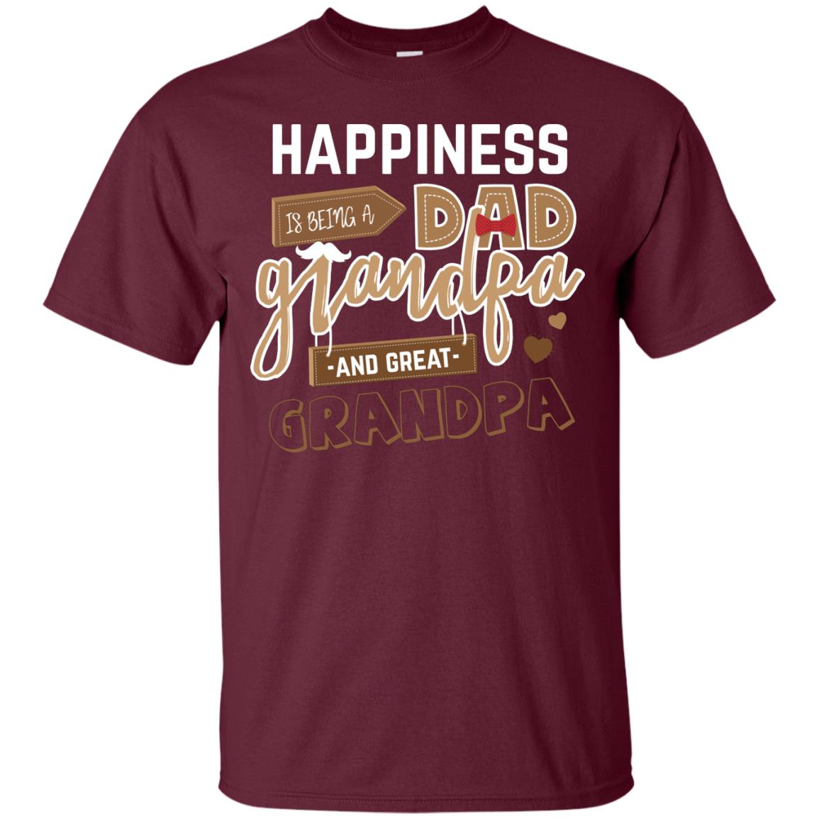 Happiness Is Being A Dad Grandpa And Great Grandpa Shirt Maroon