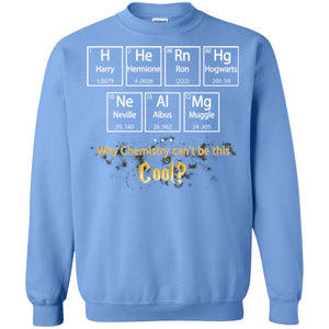 Why Chemistry Can_t Be This Cool Harry Potter Element Movie T-shirtG180 Gildan Crewneck Pullover Sweatshirt 8 oz.