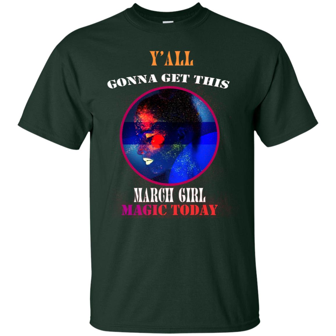 Y' All Gonna Get This March Girl Magic Today March Birthday Shirt Forest