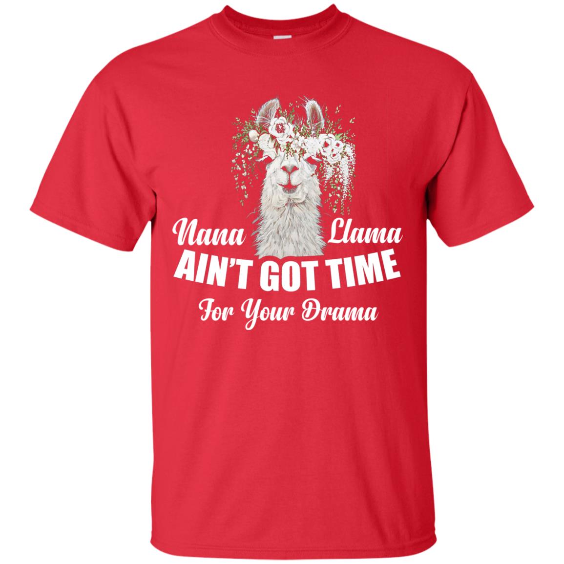 Nana Llama Ain_t Got Time For Your Drama Llama Lover T-shirt Red