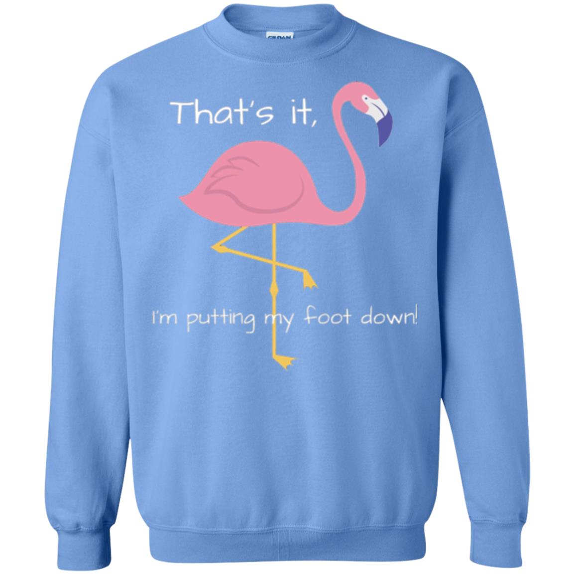 Funny Flamingo T-shirt That_s It I_m Puttinf My Foot Down Carolina Blue