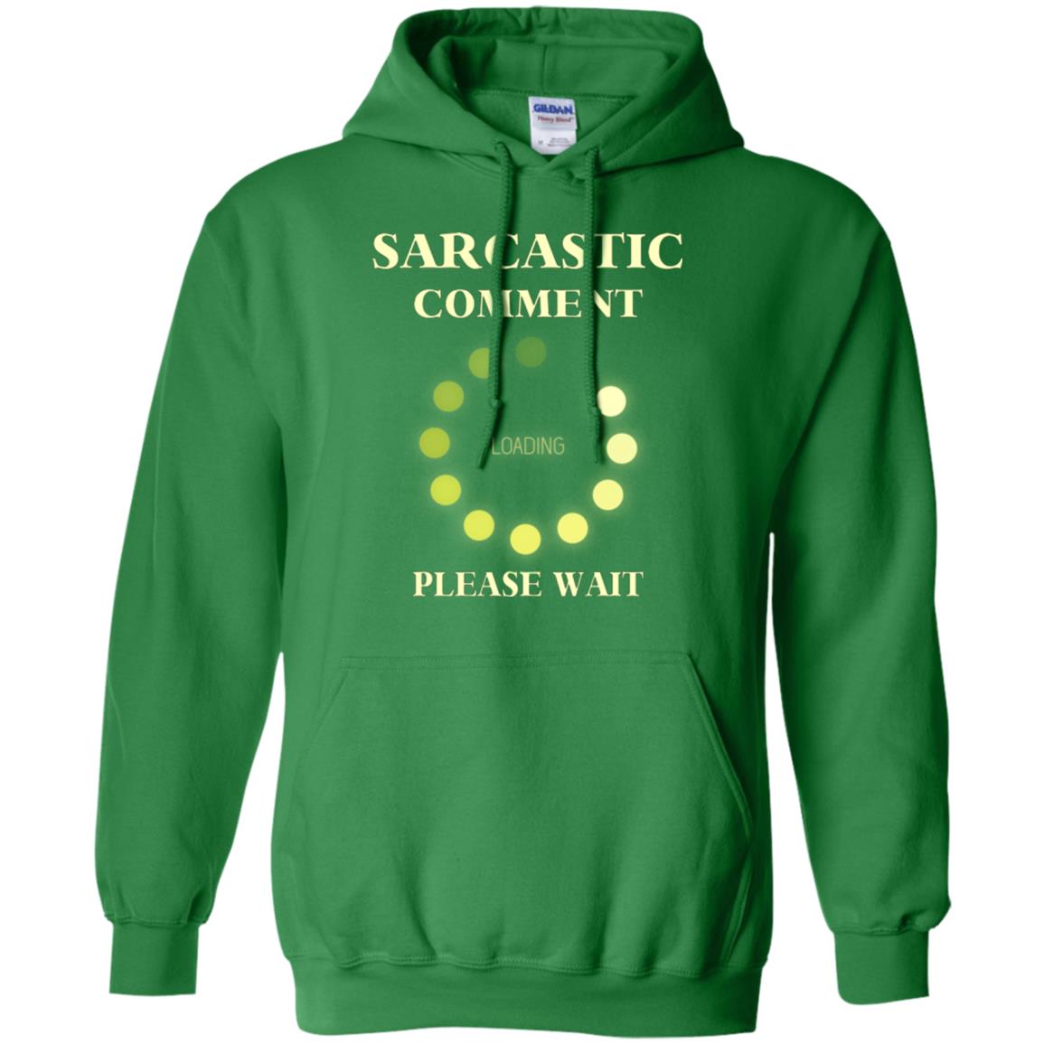 Sarcastic Comment Loading Please Wait T-shirt Irish Green
