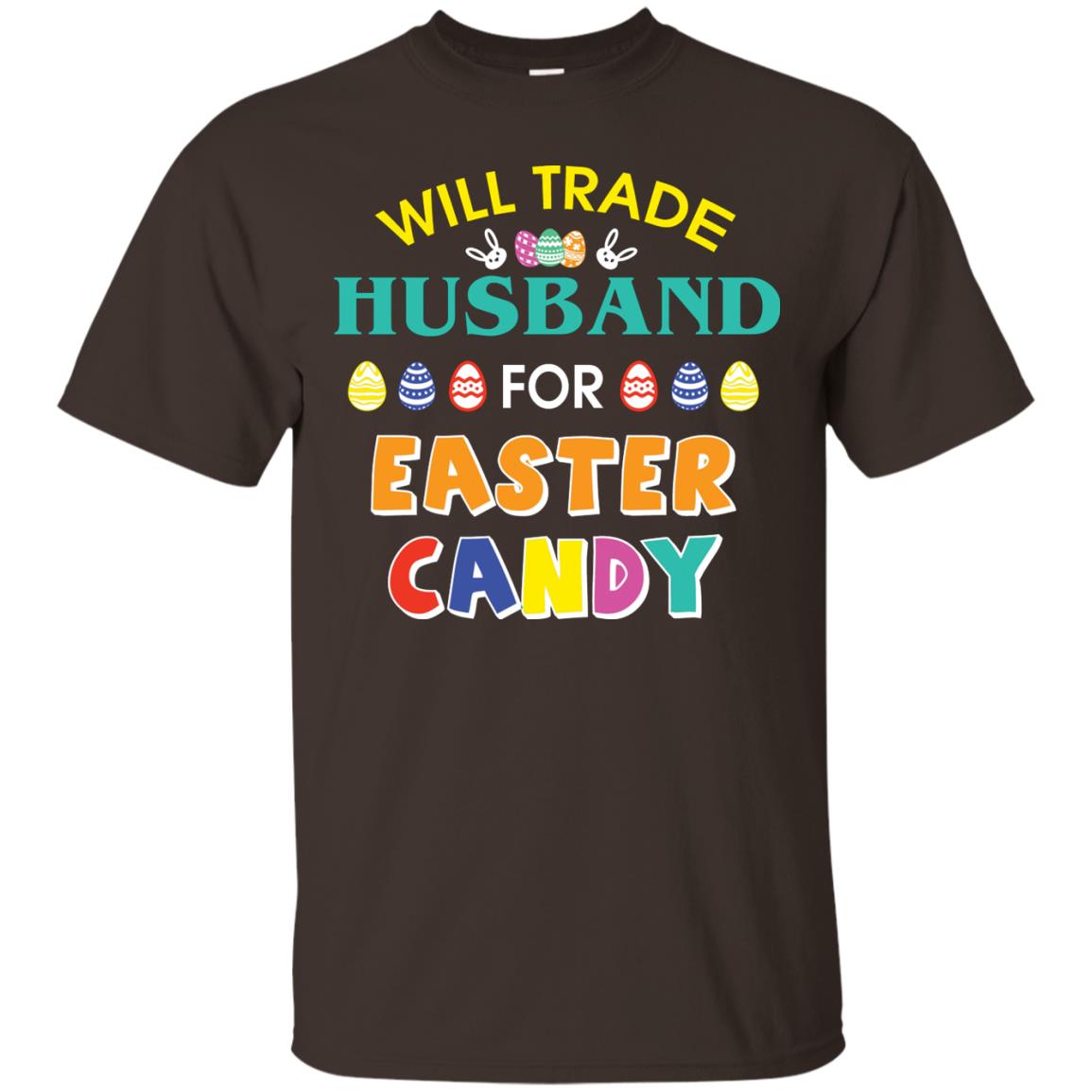 Will Trade Husband For Easter Candy Wife T-shirt T-shirt For Easter Holiday Dark Chocolate
