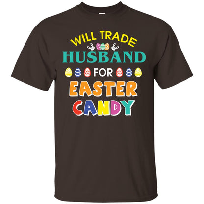Will Trade Husband For Easter Candy Wife T-shirt T-shirt For Easter Holiday Dark Chocolate