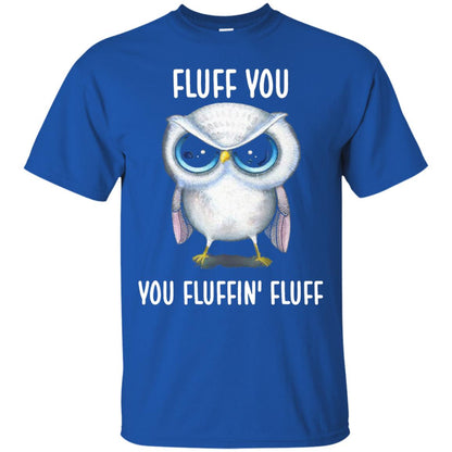 Fluff You You Fluffin Fluff Owl Lovers Shirt Royal