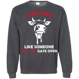 Live Life Like Someone Left The Gate Open ShirtG180 Gildan Crewneck Pullover Sweatshirt 8 oz.