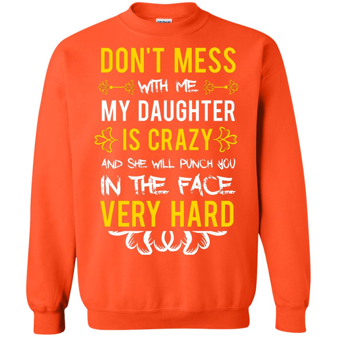 Don_t Mess With Me My Daughter Is Crazy And She Will Punch You In The Face Very Hard Shirt Orange