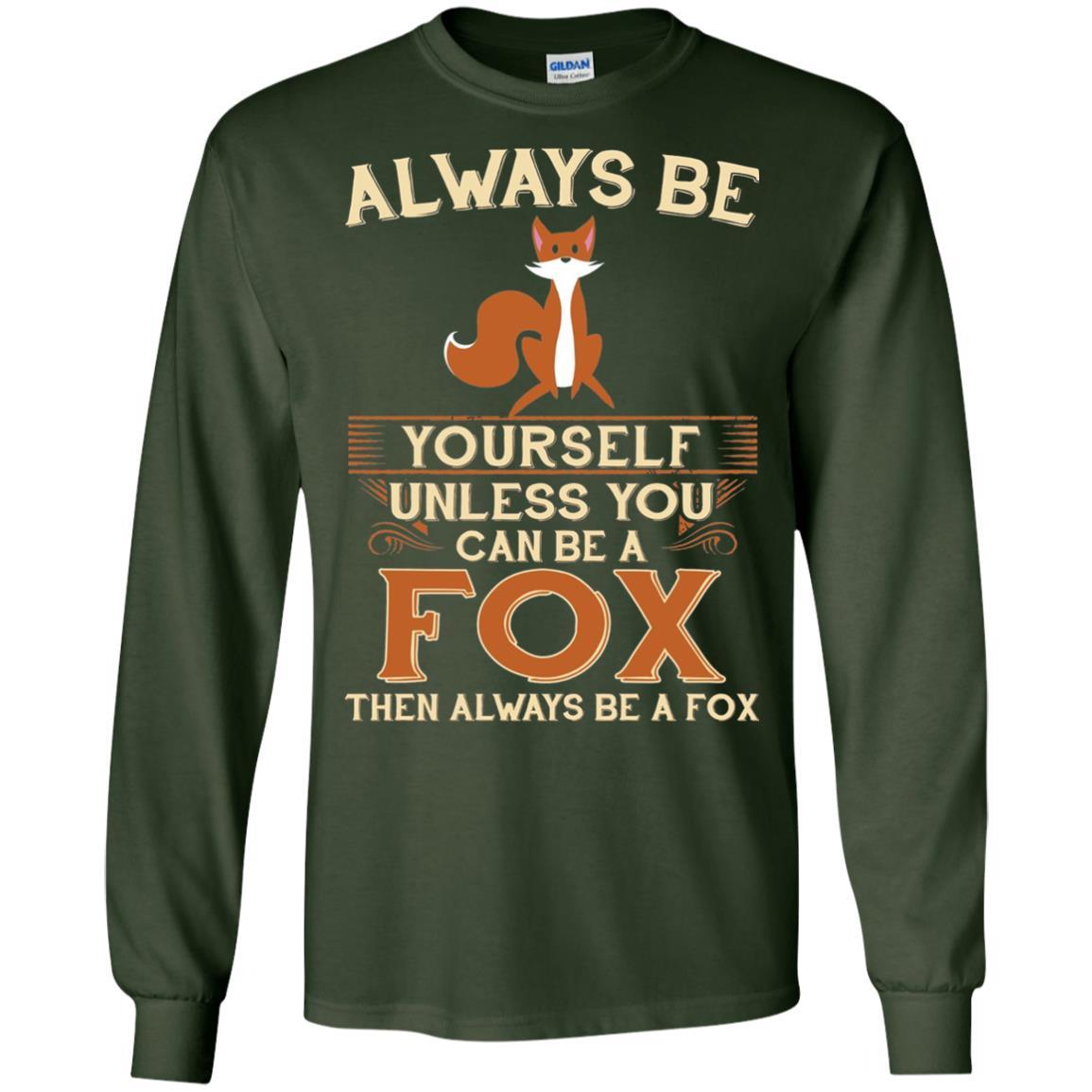 Fox T-shirt Always Be Yourself Unless You Can Be A Fox Forest Green