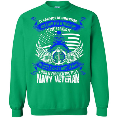 It Cannot Be Inherited Nor Can It Ever Be Purchased I Have Earned It Blood Sweat And Tears I Own It Forever The Title Navy Veteran Irish Green