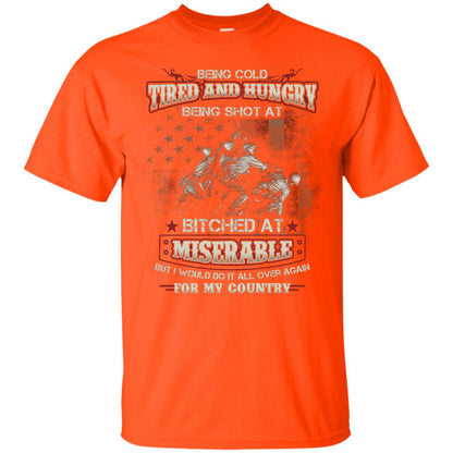Being Cold Tired And Hungry Being Shot At I Would Do It All Again For My Country Orange