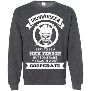Ironworker I Try To Be A Nice Person But Sometimes My Mouth Won_t Cooperate ShirtG180 Gildan Crewneck Pullover Sweatshirt 8 oz.