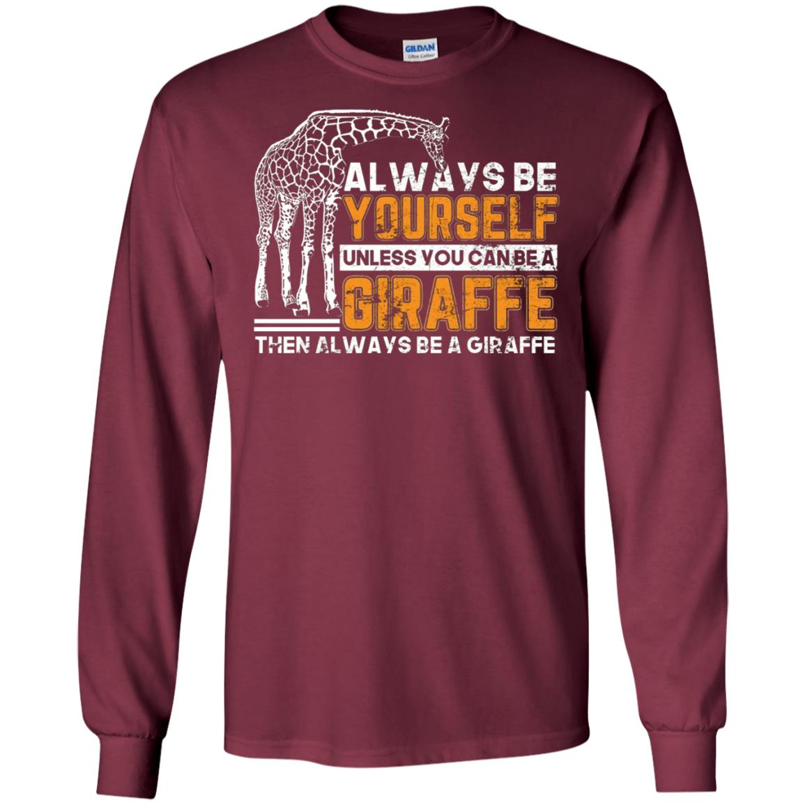 Always Be Yourself Unless You Can Be Giraffe T-shirt Maroon